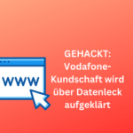 Gehackt: Vodafone-Anwender werden über Datenleck benachrichtigt