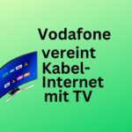 Tarife: Vodafone vereint Kabel-Internet mit TV zu neuen Preisen
