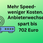 Mehr Internet-Speed für weniger Geld: 702 Euro durch Wechsel des Internet-Anbieters sparen